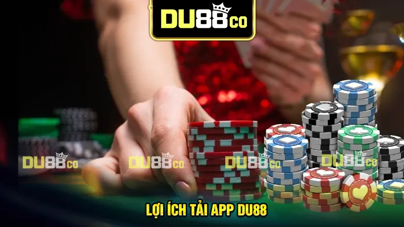 Lợi ích hấp dẫn sau khi tải app DU88 thành công